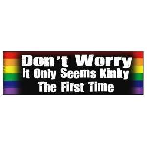  IT ONLY SEEMS KINKY THE FIRST TIME Funny BUMPER STICKER 