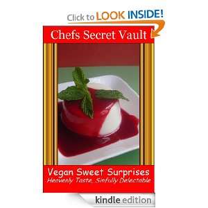 Vegan Sweet Surprises   Heavenly Taste, Sinfully Delectable Chefs 