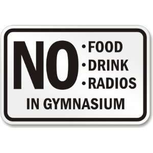  No Food, Drink, Radios in Gymnasium Aluminum Sign, 18 x 