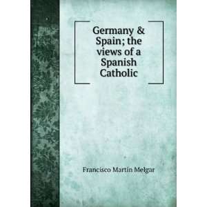  Germany & Spain; the views of a Spanish Catholic 