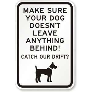 Make Sure Your Dog Doesnt Leave Anything Behind Aluminum Sign, 18 x 