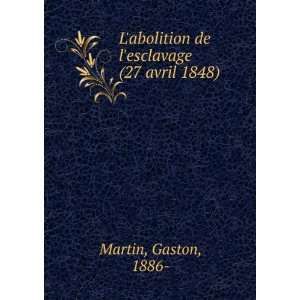  Labolition de lesclavage (27 avril 1848) Gaston, 1886 