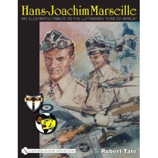 Hans Joachim Marseille An Illustrated Tribute to the Luftwaffes 