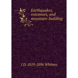  Earthquakes, volcanoes, and mountain building J D. 1819 