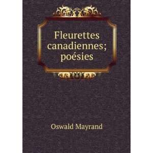  Fleurettes canadiennes; poÃ©sies Oswald Mayrand Books