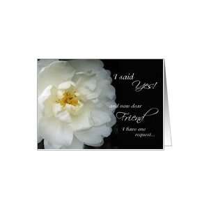  Friend, Will you be my Maid of Honor   white flower Card 