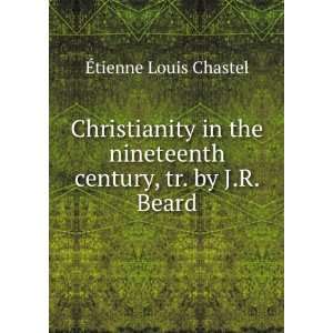   nineteenth century, tr. by J.R. Beard Ã?tienne Louis Chastel Books