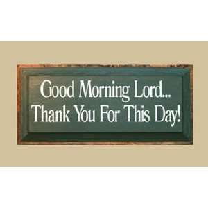   Good Morning Lord Thank You For This Day Sign Patio, Lawn & Garden