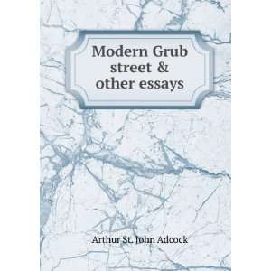  Modern Grub street & other essays Arthur St. John Adcock Books