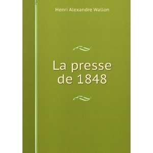  La presse de 1848 Henri Alexandre Wallon Books