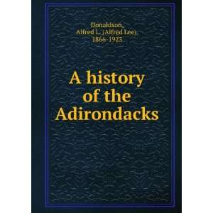  A history of the Adirondacks. Alfred L. Donaldson Books