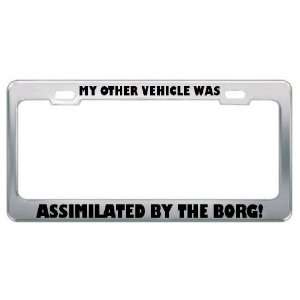 My Other Vehicle Was Assimilated By The Borg License Plate Frame Tag 