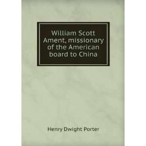  William Scott Ament, missionary of the American board to 