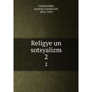   un sotsyalizm. 2 Anatoly Vasilievich, 1875 1933 Lunacharsky Books