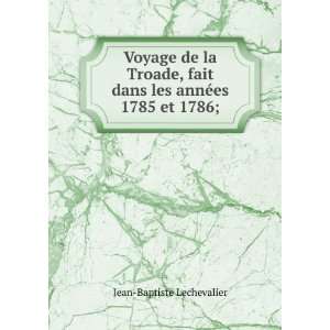   dans les annÃ©es 1785 et 1786; Jean Baptiste Lechevalier Books