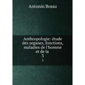  , fonctions, maladies de lhomme et de la . 3 Antonin Bossu Books