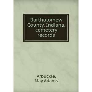   County, Indiana, cemetery records May Adams Arbuckle Books