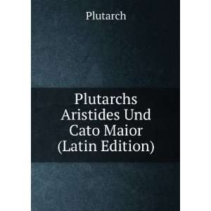    Plutarchs Aristides Und Cato Maior (Latin Edition) Plutarch Books