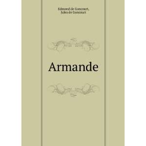  Armande Jules de Goncourt Edmond de Goncourt Books