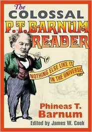The Colossal P. T. Barnum Reader Nothing Else Like It in the Universe 