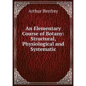   , Physiological and Systematic Arthur Henfrey  Books