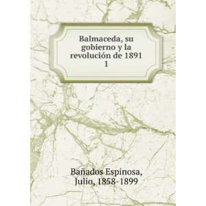   revoluciÃ³n de 1891. 1 Julio, 1858 1899 BaÃ±ados Espinosa Books