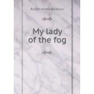 My lady of the fog, Ralph Henry Barbour  Books