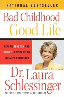   Bad Childhood, Good Life How to Blossom and Thrive 