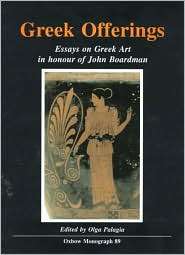Greek Offerings Essays on Greek Art in Honour of John Boardman 