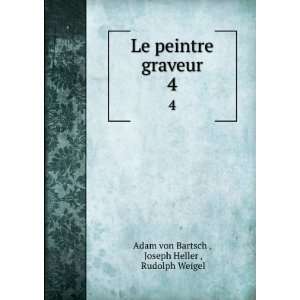  graveur. 4 Joseph Heller , Rudolph Weigel Adam von Bartsch  Books