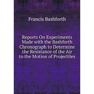   of the Air to the Motion of Projectiles Francis Bashforth Books