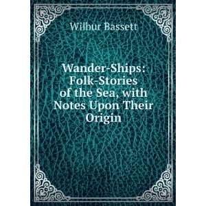   of the Sea, with Notes Upon Their Origin Wilbur Bassett Books