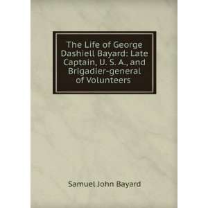   and Brigadier general of Volunteers . Samuel John Bayard Books