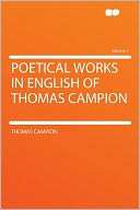 Poetical Works in English of Thomas Campion Volume 1