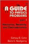 Guide to Physics Problems Part 1 Mechanics, Relativity, and 