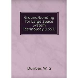   /bonding for Large Space System Technology (LSST) W. G Dunbar Books