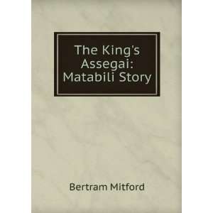  The Kings Assegai Matabili Story Bertram Mitford Books