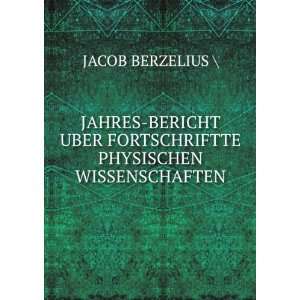   UBER FORTSCHRIFTTE PHYSISCHEN WISSENSCHAFTEN JACOB BERZELIUS  Books