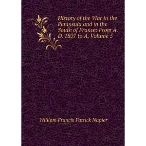   France From A. D. 1807 to A, Volume 5 William Francis Patrick Napier