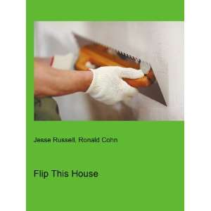  Flip This House Ronald Cohn Jesse Russell Books
