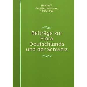   und der Schweiz Gottlieb Wilhelm, 1797 1854 Bischoff Books