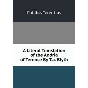   of the Andria of Terence By T.a. Blyth. Publius Terentius Books