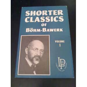    Shorter Classics of Bohm Bawerk Vol 1 Eugen von Bohm Bawerk Books