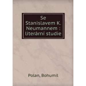   Neumannem  literÃ¡rnÃ­ studie Bohumil Polan Books