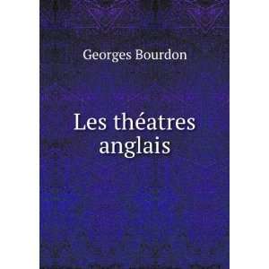  Les thÃ©atres anglais Georges Bourdon Books