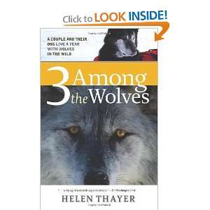 Among the Wolves A Couple and Their Dog Live a Year with Wolves in 