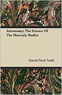 Astronomy The Science of the Heavenly Bodies by David Peck Todd