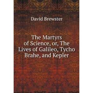   The Lives of Galileo, Tycho Brahe, and Kepler David Brewster Books