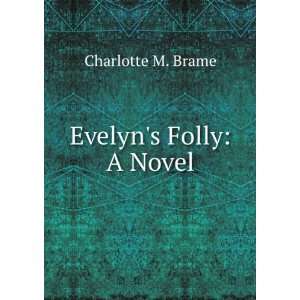  Evelyns Folly A Novel Charlotte M. Brame Books