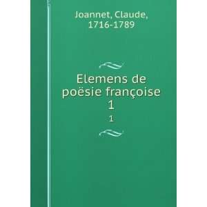  Elemens de poÃ«sie franÃ§oise. 1 Claude, 1716 1789 